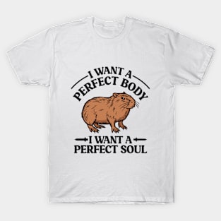 I Want a Perfect Body I Want a Perfect Soul Funny Capybara Meme T-Shirt